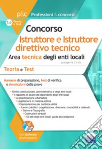 Istruttore tecnico e Istruttore direttivo tecnico negli Enti locali: Teoria e test per i concorsi per Istruttore tecnico e Istruttore direttivo tecnico negli enti locali. Con software. E-book. Formato EPUB ebook di Autori Vari