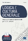 Logica e cultura generale - Teoria ed esercizi commentati - Manuale completo per tutti i concorsi: Nozioni teoriche ed esercizi commentati per la preparazione alle prove di selezione. E-book. Formato EPUB ebook