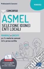 Concorso ASMEL Selezione idonei negli Enti Locali. Manuale e quesiti per i vari profili con le materie comuni della prova scritta. Con software di simulazione. E-book. Formato EPUB