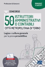 Concorso Città metropolitana di Torino 50 Istruttori amministrativi o contabili – Manuale e Quesiti per la preselettiva. E-book. Formato EPUB