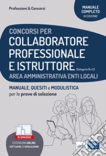 Concorsi per Collaboratore professionale e istruttore Enti locali: Manuale, quesiti e modulistica per le prove di selezione. E-book. Formato EPUB ebook di AA. VV