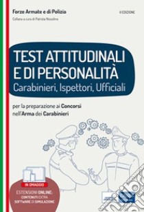 Test attitudinali e di personalità per la preparazione ai concorsi nell'arma dei carabinieri: Carabinieri, Ispettori, Ufficiali. E-book. Formato EPUB ebook di AA. VV