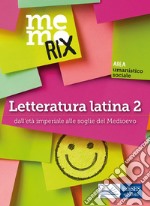 Memorix Letteratura latina 2: Dall'età imperiale alle soglie del Medioevo. E-book. Formato EPUB ebook