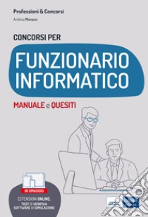 Concorsi per Funzionario Informatico
Secondaria di I e II grado: Manuale e quesiti. E-book. Formato EPUB ebook di Andrea Monaco