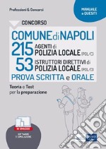 Concorso Comune di Napoli - 215 Agenti e 53 Istruttori direttivi di Polizia Locale: Teoria e test per la prova scritta e orale. E-book. Formato EPUB