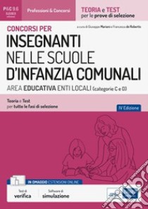 Concorsi per INSEGNANTI NELLE SCUOLE D’INFANZIA COMUNALI AREA EDUCATIVA ENTI LOCALI (categorie C e D) Secondaria di I e II grado: Teoria e Test per  tutte le fasi di selezione. E-book. Formato EPUB ebook di Giuseppe Mariani