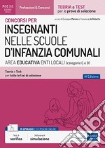 Concorsi per INSEGNANTI NELLE SCUOLE D’INFANZIA COMUNALI AREA EDUCATIVA ENTI LOCALI (categorie C e D) Secondaria di I e II grado: Teoria e Test per  tutte le fasi di selezione. E-book. Formato EPUB ebook