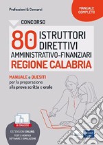 Concorso 80 Istruttori direttivi Amministrativo-finanziari Regione Calabria: Manuale e Quesiti per la preparazione alla prova scritta e orale. E-book. Formato EPUB ebook