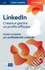 LinkedIn: Creare e gestire un profilo efficace. Guida completa per professionisti e aziende. E-book. Formato EPUB