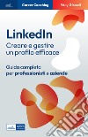 LinkedIn: Creare e gestire un profilo efficace. Guida completa per professionisti e aziende. E-book. Formato EPUB ebook