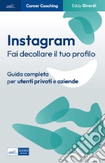 Instagram: Fai decollare il tuo profilo. Guida completa per utenti privati e aziende. E-book. Formato EPUB