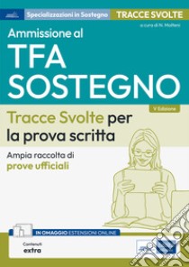 Ammissione al TFA Sostegno Didattico Scuola dell’Infanzia e Primaria Tracce Svolte per la prova scritta: Ampia raccolta di prove ufficali. E-book. Formato EPUB ebook di AA. VV.