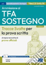 Ammissione al TFA Sostegno Didattico Scuola dell’Infanzia e Primaria Tracce Svolte per la prova scritta: Ampia raccolta di prove ufficali. E-book. Formato EPUB ebook