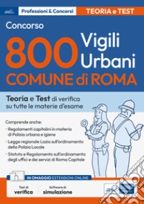 Concorso 800 Vigili Urbani Comune di Roma: Teoria e Test di verifica su tutte le materie di esame. E-book. Formato EPUB ebook di AA. VV.