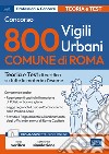 Concorso 800 Vigili Urbani Comune di Roma: Teoria e Test di verifica su tutte le materie di esame. E-book. Formato EPUB ebook