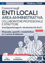 Concorso Enti Locali Area Amministrativa Collaboratore professionale e Istruttore - Aree Operatori esperti e Istruttori (ex cat. B e C): Manuale, quesiti e modulistica per le prove di selezione. E-book. Formato EPUB ebook