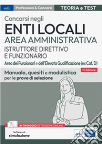 Concorsi Enti Locali Area Amministrativa Istruttore direttivo e Funzionario - Aree dei Funzionari e dell'Elevata Qualificazione (ex cat. D): Manuale, quesiti e modulistica per le prove di selezione. E-book. Formato EPUB ebook di AA. VV.