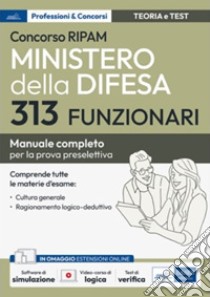 Concorso RIPAM - Ministero della Difesa - 313 Funzionari: Manuale completo per la prova preselettiva. E-book. Formato EPUB ebook di AA. VV.