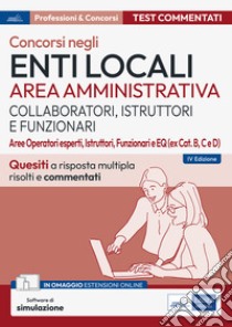 Concorsi Enti locali Area amministrativa (Collaboratori, istruttori e Funzionari): Quesiti a risposta multipla risolti commentati. E-book. Formato EPUB ebook di AA. VV.