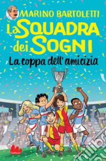 La squadra dei sogni 3. La coppa dell'amicizia. E-book. Formato EPUB ebook di Marino Bartoletti