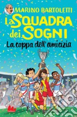 La squadra dei sogni 3. La coppa dell'amicizia. E-book. Formato EPUB ebook