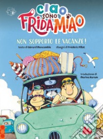 Ciao, sono Frida Miao. Non sopporto le vacanze!. E-book. Formato EPUB ebook di Gérard Moncomble