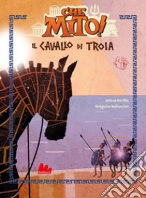 Che mito! Il cavallo di Troia. E-book. Formato EPUB ebook di Hélène Kérillis