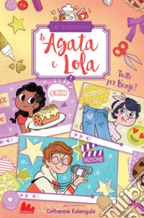 Le creazioni di Agata e Lola. Tutti per Benji!. E-book. Formato EPUB ebook di Catherine Kalengula