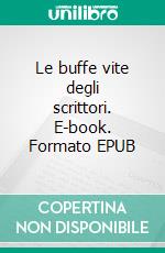 Le buffe vite degli scrittori. E-book. Formato EPUB ebook