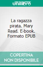 La ragazza pirata. Mary Read. E-book. Formato EPUB ebook