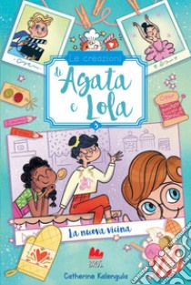 Le creazioni di Agata e Lola. La nuova vicina. E-book. Formato EPUB ebook di Catherine Kalengula