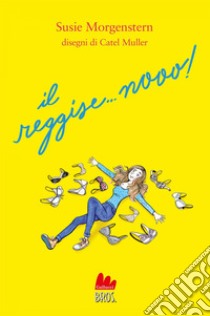 Il reggise... nooo!. E-book. Formato EPUB ebook di Susie Morgenstern