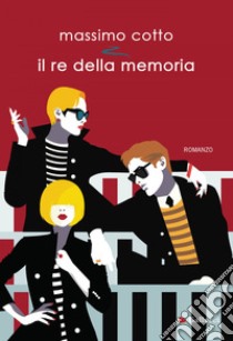 Il re della memoria. E-book. Formato EPUB ebook di Massimo Cotto