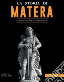 La storia di MateraDalla preistoria ai giorni nostri. E-book. Formato EPUB ebook di Silvia Trupo