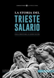 La storia del trieste salarioDalla preistoria ai giorni nostri. E-book. Formato EPUB ebook di Sara Fabrizi