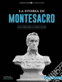 La storia di MontesacroDalla Preistoria ai giorni nostri. E-book. Formato EPUB ebook di Sara Fabrizi