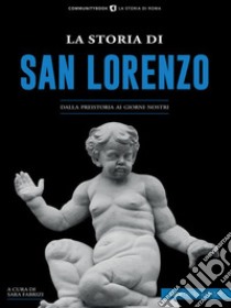 La storia di San LorenzoDalla Preistoria ai giorni nostri. E-book. Formato EPUB ebook di Sara Fabrizi