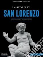 La storia di San LorenzoDalla Preistoria ai giorni nostri. E-book. Formato EPUB ebook