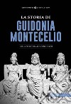 La storia di Guidonia MontecelioDAlla preistoria ai giorni nostri. E-book. Formato EPUB ebook