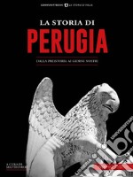 La Storia di PerugiaDalla preistoria ai giorni nostri. E-book. Formato EPUB ebook