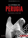 La Storia di PerugiaDalla preistoria ai giorni nostri. E-book. Formato EPUB ebook