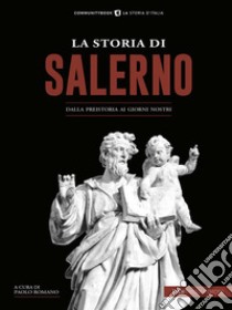 La Storia di SalernoDalla preistoria ai giorni nostri. E-book. Formato EPUB ebook di Romano Paolo