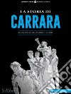 La storia di CarraraDalla preistoria ai giorni nostri. E-book. Formato EPUB ebook