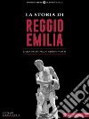 La storia di Reggio EmiliaDalla preistoria ai giorni nostri. E-book. Formato EPUB ebook