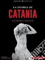 La Storia di CataniaDalla preistoria ai giorni nostri. E-book. Formato EPUB ebook