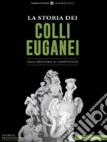 La Storia dei Colli EuganeiDalla preistoria ai giorni nostri. E-book. Formato EPUB