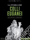 La Storia dei Colli EuganeiDalla preistoria ai giorni nostri. E-book. Formato EPUB ebook