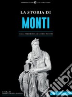 La Storia di MontiDalla preistoria ai giorni nostri. E-book. Formato EPUB ebook