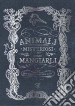 Animali misteriosi e come mangiarli. E-book. Formato PDF ebook