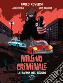 Milano Criminale – La rapina del secolo. E-book. Formato PDF ebook di Paolo Roversi